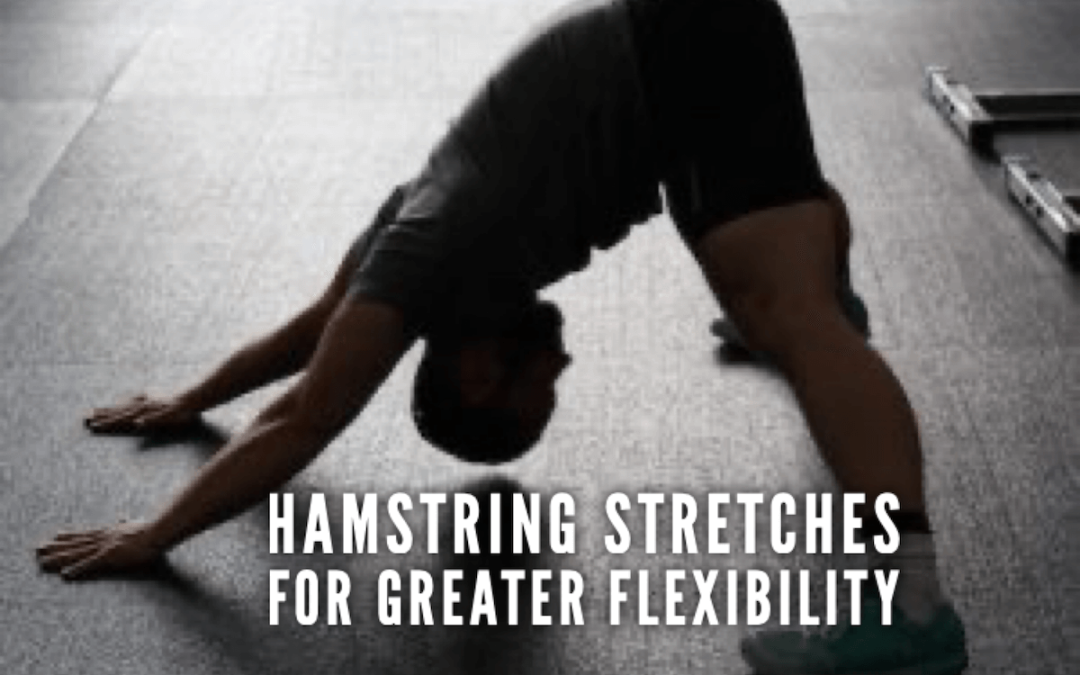 Hamstring Stretches – Tips for Greater Flexibility